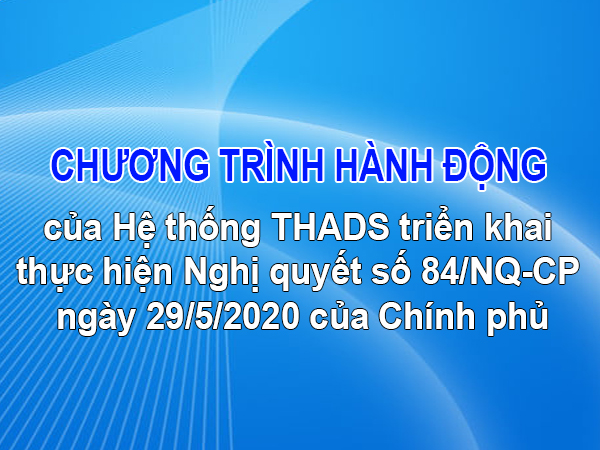 Tổng cục THADS ban hành Chương trình hành động của Hệ thống THADS triển khai thực hiện Nghị quyết số 84/NQ-CP ngày 29/5/2020 của Chính phủ