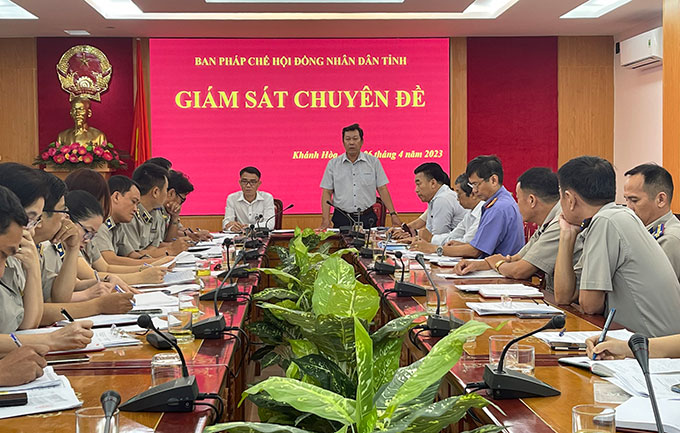 Ban Pháp chế HĐND tỉnh Khánh Hòa: Giám sát chuyên đề đối với Cục Thi hành án dân sự tỉnh