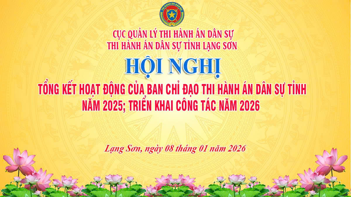 Thi hành án dân sự tỉnh Lạng Sơn tổ chức Hội nghị tổng kết công tác năm 2025 và triển khai nhiệm vụ công tác THADS, theo dõi THAHC năm 2026