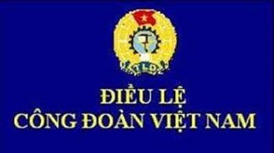 Ban hành mới Điều lệ Công đoàn Việt Nam